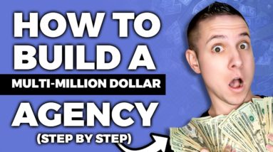 How to Build a Multi-Million Dollar Agency (Step By Step)