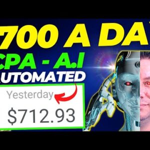 Earn $700 a Day AUTOMATED With CPA & A.I | CPA Marketing Method For Beginners